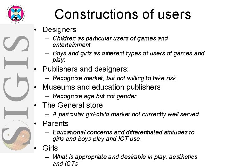 Constructions of users • Designers – Children as particular users of games and entertainment