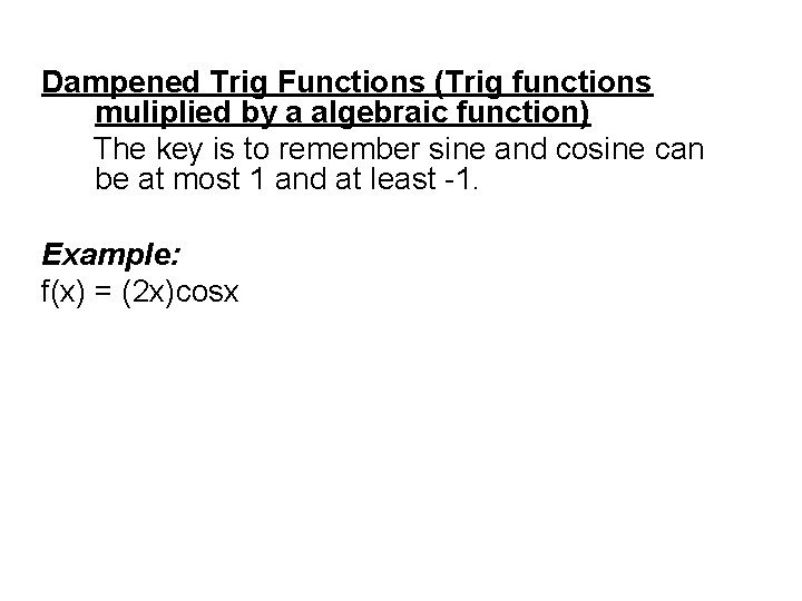 Dampened Trig Functions (Trig functions muliplied by a algebraic function) The key is to