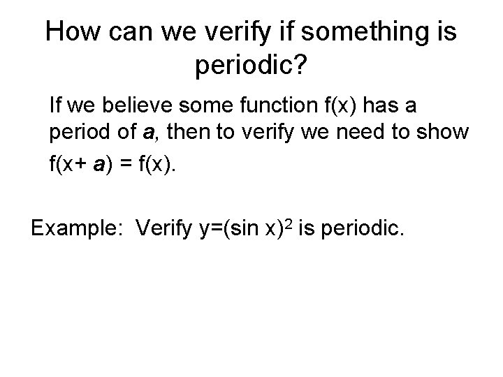 How can we verify if something is periodic? If we believe some function f(x)