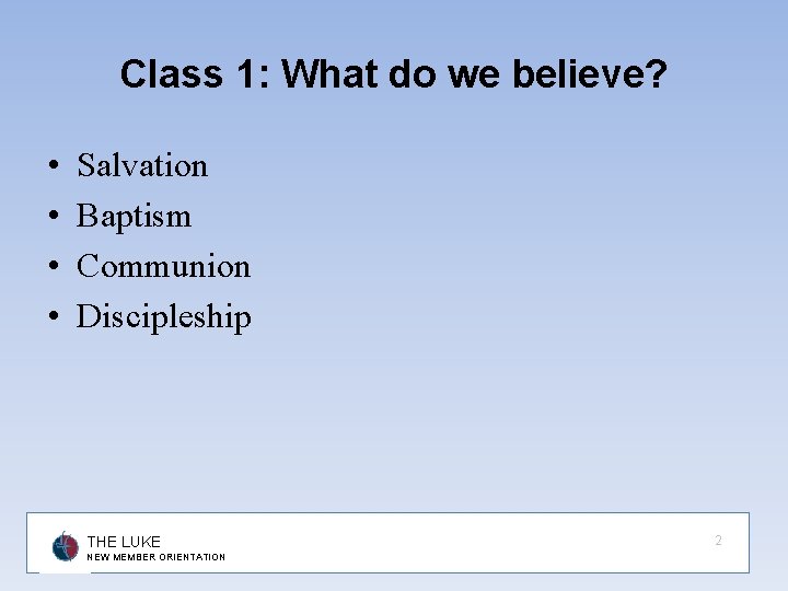 Class 1: What do we believe? • • Salvation Baptism Communion Discipleship THE LUKE