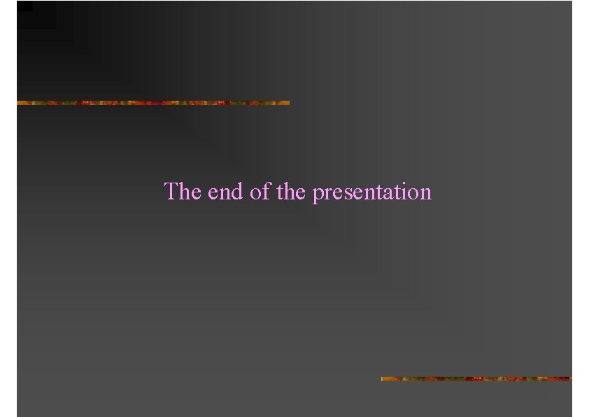 The end of the presentation 