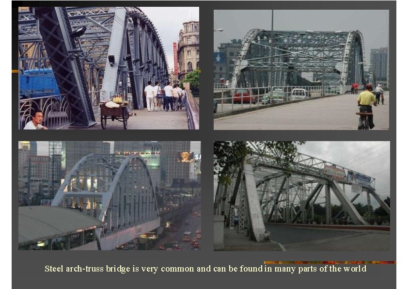 Steel arch-truss bridge is very common and can be found in many parts of