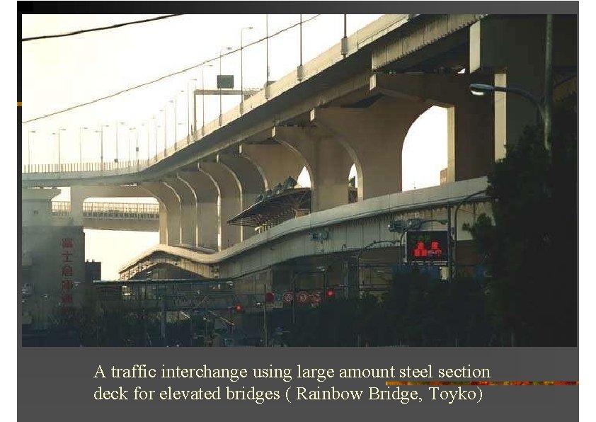 A traffic interchange using large amount steel section deck for elevated bridges ( Rainbow