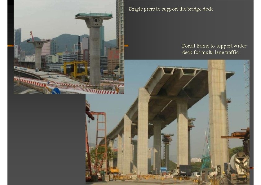 Single piers to support the bridge deck Portal frame to support wider deck for