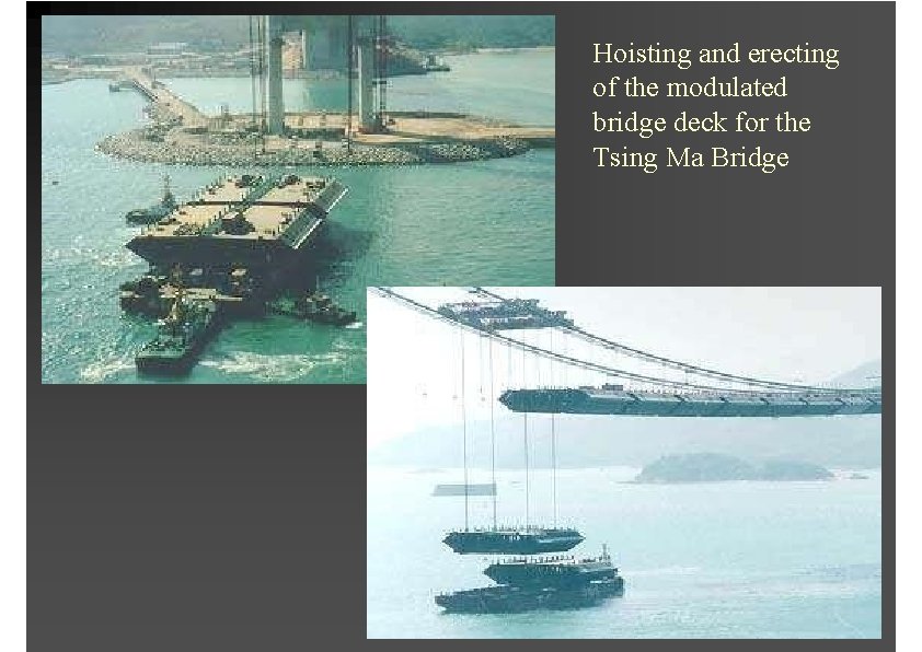Hoisting and erecting of the modulated bridge deck for the Tsing Ma Bridge 
