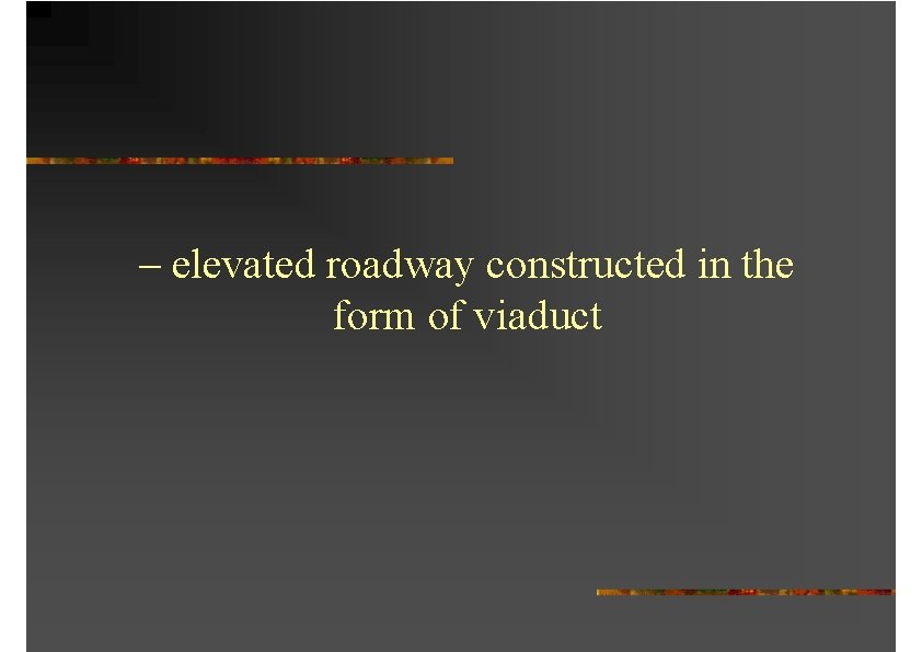 – elevated roadway constructed in the form of viaduct 