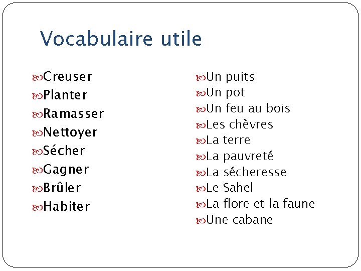 Vocabulaire utile Creuser Un puits Ramasser Un feu au bois Planter Nettoyer Sécher Gagner