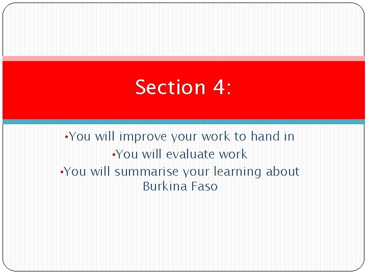 Section 4: • You will improve your work to hand in • You will