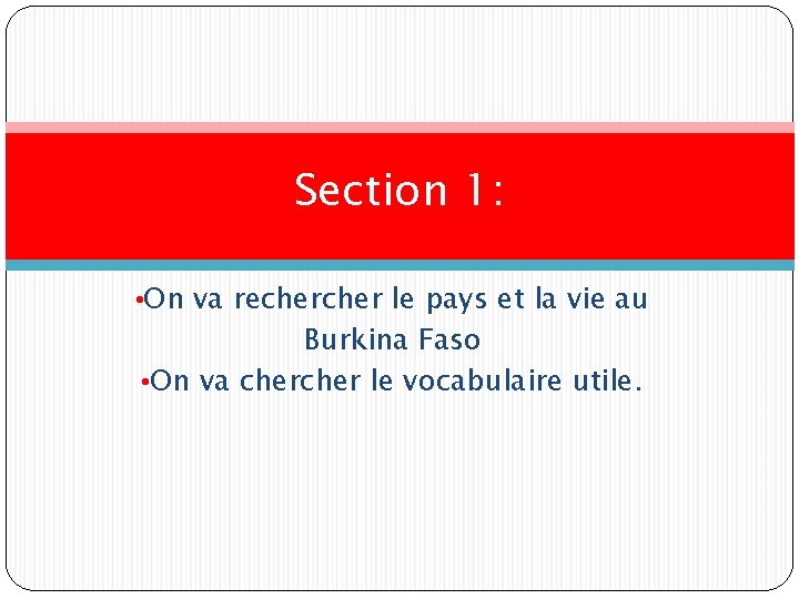 Section 1: • On va recher le pays et la vie au Burkina Faso