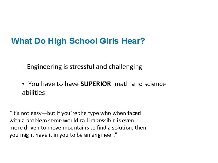 What Do High School Girls Hear? • Engineering is stressful and challenging • You