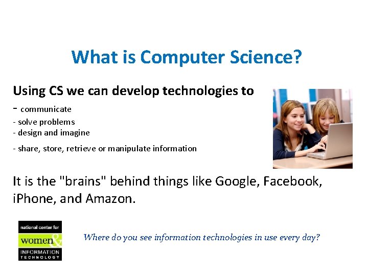 What is Computer Science? Using CS we can develop technologies to - communicate -