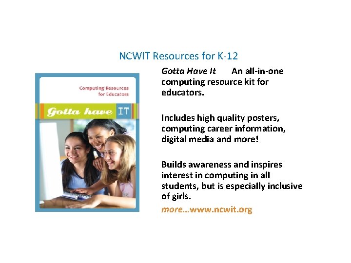 NCWIT Resources for K-12 Gotta Have It An all-in-one computing resource kit for educators.