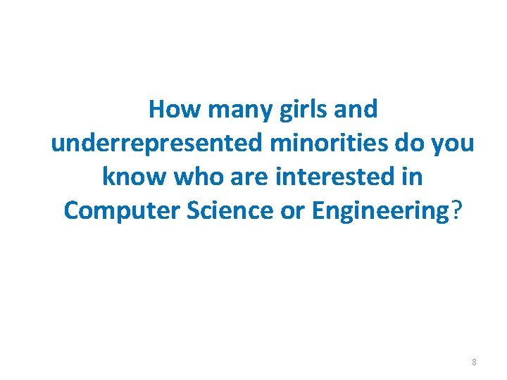 How many girls and underrepresented minorities do you know who are interested in Computer