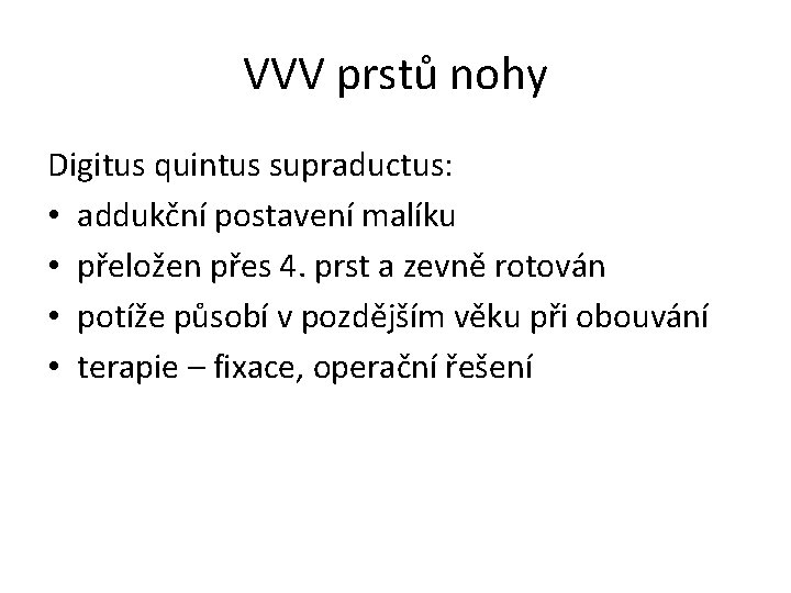 VVV prstů nohy Digitus quintus supraductus: • addukční postavení malíku • přeložen přes 4.