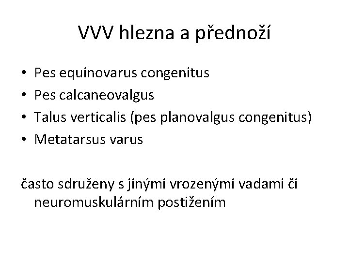 VVV hlezna a přednoží • • Pes equinovarus congenitus Pes calcaneovalgus Talus verticalis (pes