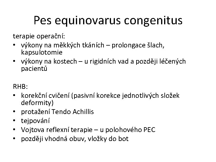 Pes equinovarus congenitus terapie operační: • výkony na měkkých tkáních – prolongace šlach, kapsulotomie