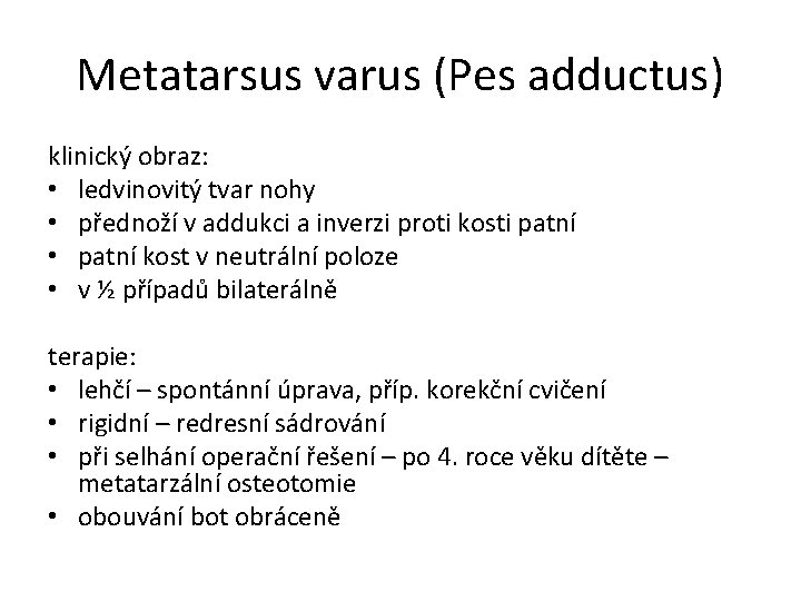 Metatarsus varus (Pes adductus) klinický obraz: • ledvinovitý tvar nohy • přednoží v addukci