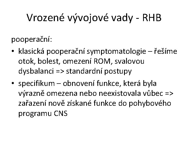 Vrozené vývojové vady - RHB pooperační: • klasická pooperační symptomatologie – řešíme otok, bolest,