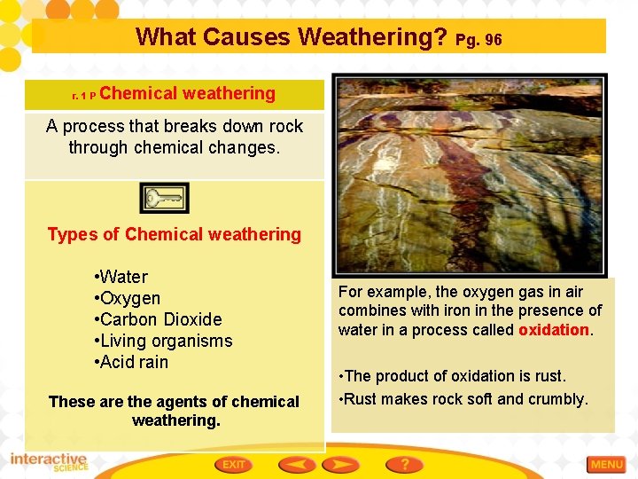 What Causes Weathering? Pg. 96 r. 1 P Chemical weathering A process that breaks