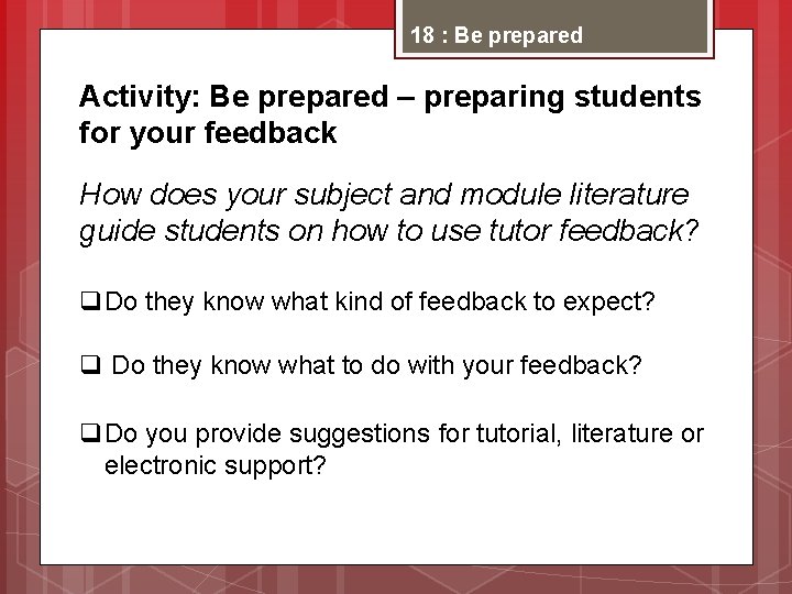 18 : Be prepared Activity: Be prepared – preparing students for your feedback How