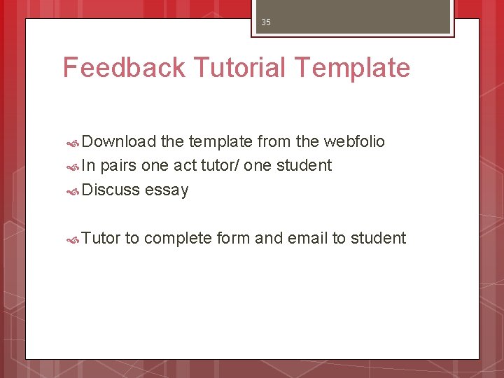 35 Feedback Tutorial Template Download the template from the webfolio In pairs one act