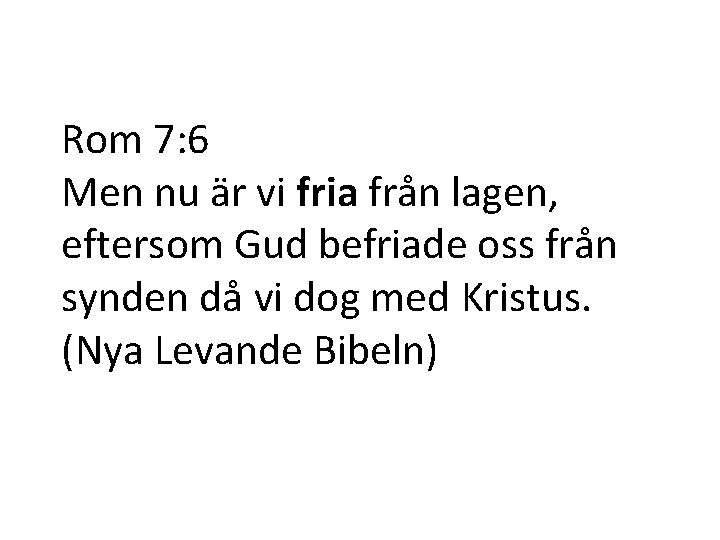 Rom 7: 6 Men nu är vi fria från lagen, eftersom Gud befriade oss