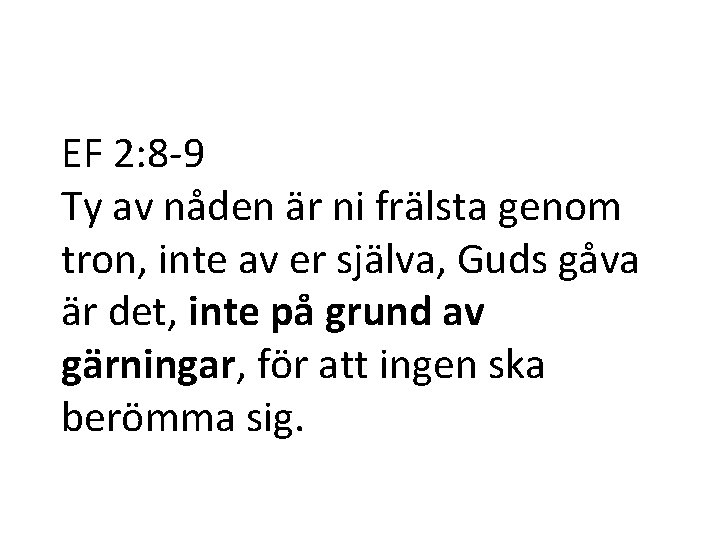 EF 2: 8 -9 Ty av nåden är ni frälsta genom tron, inte av