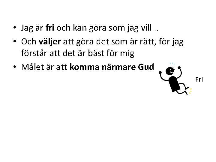  • Jag är fri och kan göra som jag vill… • Och väljer