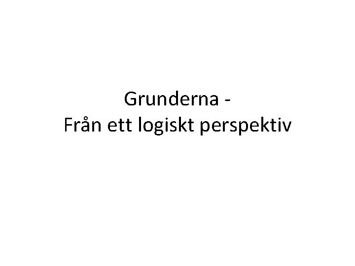 Grunderna Från ett logiskt perspektiv 