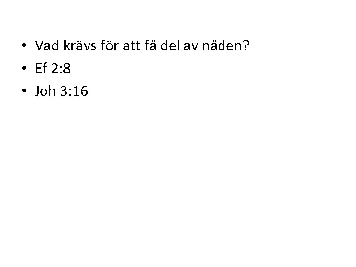  • Vad krävs för att få del av nåden? • Ef 2: 8