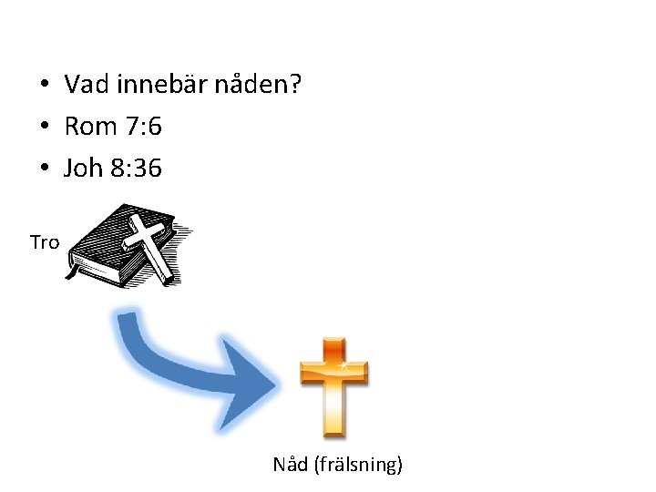  • Vad innebär nåden? • Rom 7: 6 • Joh 8: 36 Tro