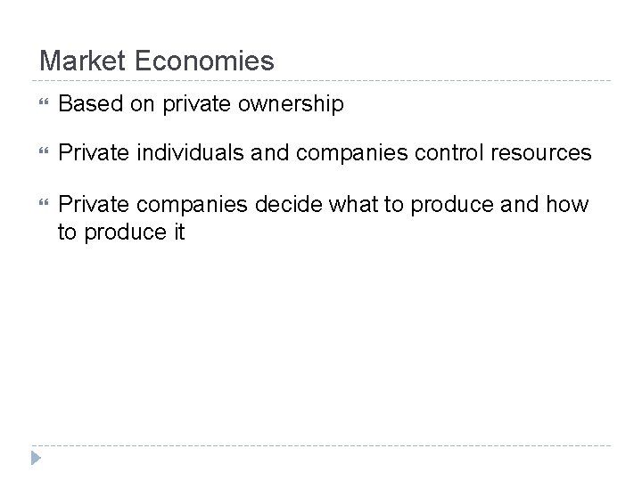 Market Economies Based on private ownership Private individuals and companies control resources Private companies
