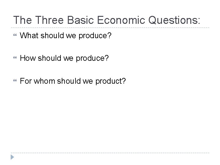 The Three Basic Economic Questions: What should we produce? How should we produce? For