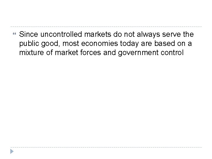  Since uncontrolled markets do not always serve the public good, most economies today