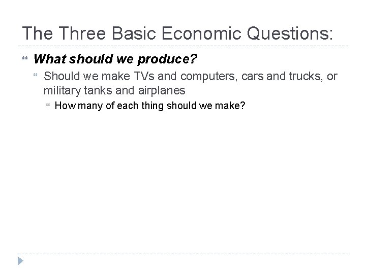 The Three Basic Economic Questions: What should we produce? Should we make TVs and