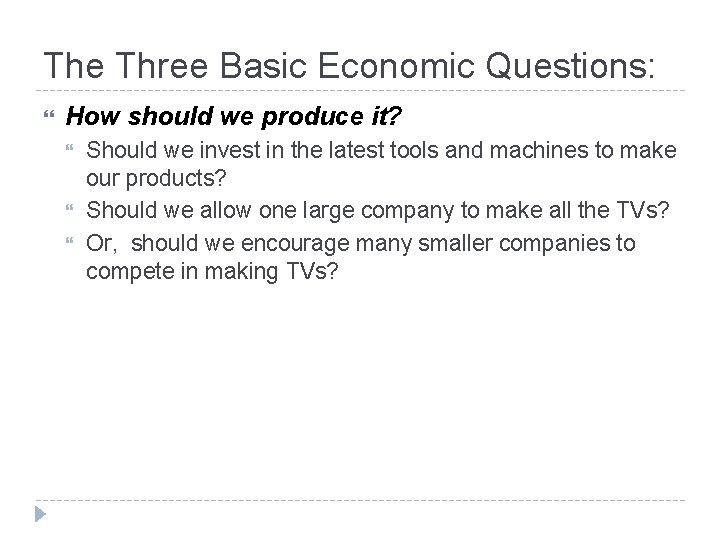 The Three Basic Economic Questions: How should we produce it? Should we invest in