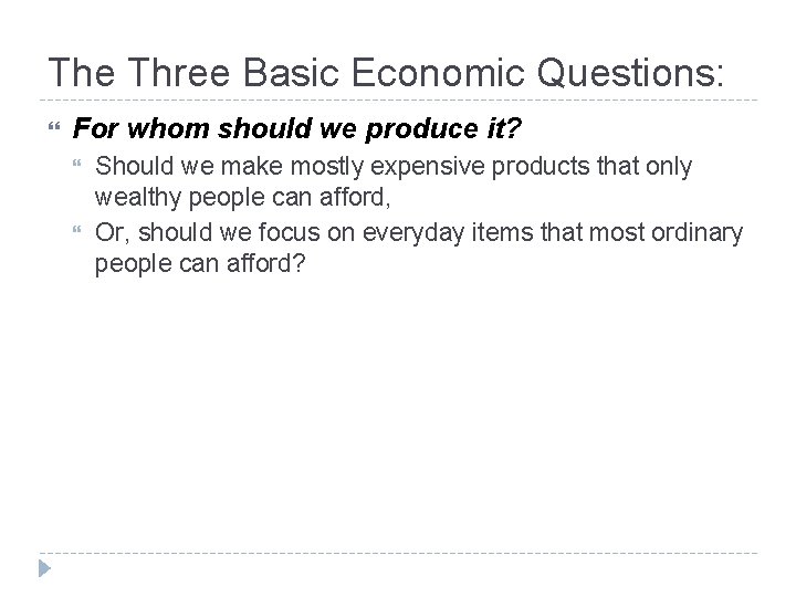 The Three Basic Economic Questions: For whom should we produce it? Should we make