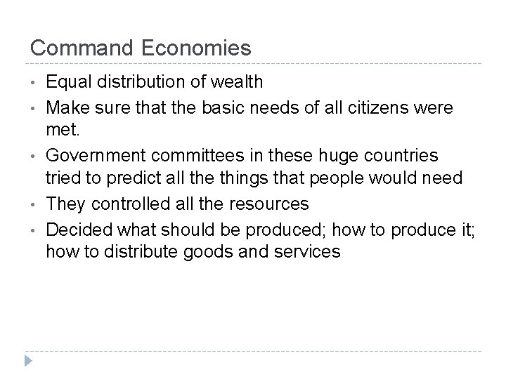 Command Economies • • • Equal distribution of wealth Make sure that the basic