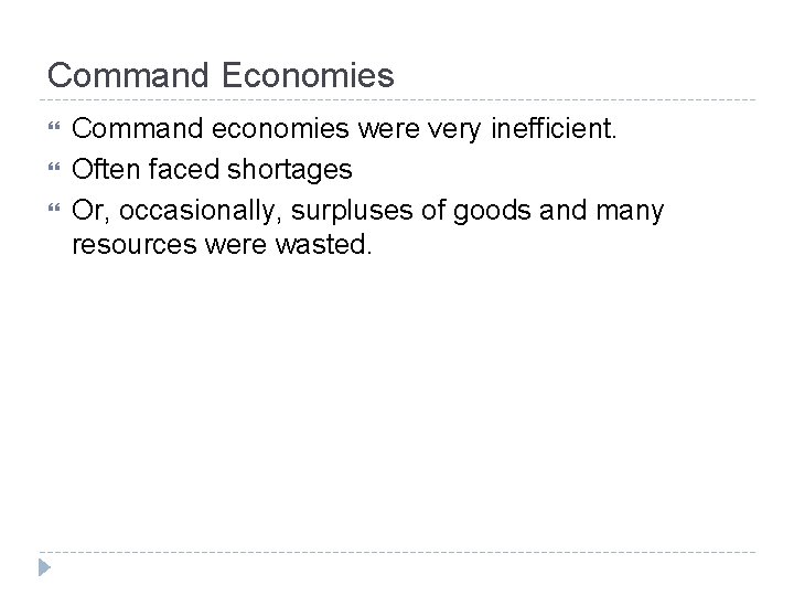 Command Economies Command economies were very inefficient. Often faced shortages Or, occasionally, surpluses of