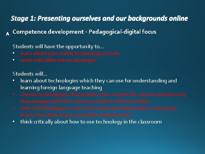 Competence development - Pedagogical-digital focus Students will have the opportunity to… • learn about