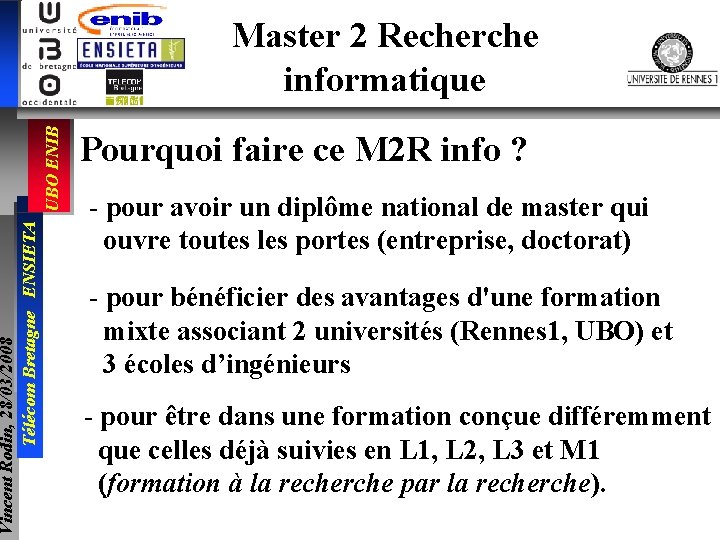 Vincent Rodin, 28/03/2008 Télécom Bretagne ENSIETA UBO ENIB Master 2 Recherche informatique Pourquoi faire