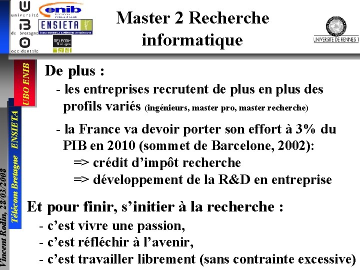Vincent Rodin, 28/03/2008 Télécom Bretagne ENSIETA UBO ENIB Master 2 Recherche informatique De plus