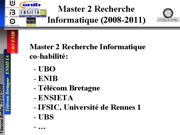 Vincent Rodin, 28/03/2008 Télécom Bretagne ENSIETA UBO ENIB Master 2 Recherche Informatique (2008 -2011)