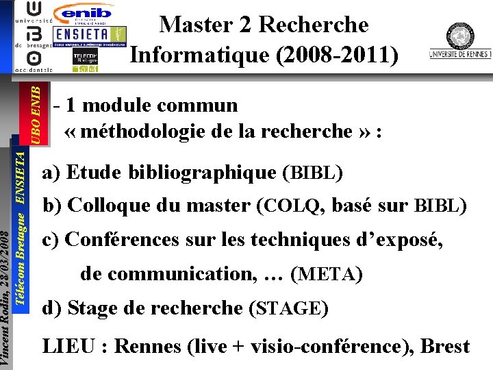 Vincent Rodin, 28/03/2008 Télécom Bretagne ENSIETA UBO ENIB Master 2 Recherche Informatique (2008 -2011)