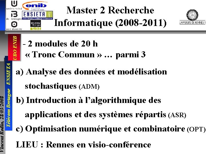 Vincent Rodin, 28/03/2008 Télécom Bretagne ENSIETA UBO ENIB Master 2 Recherche Informatique (2008 -2011)