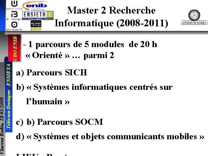 Vincent Rodin, 28/03/2008 Télécom Bretagne ENSIETA UBO ENIB Master 2 Recherche Informatique (2008 -2011)