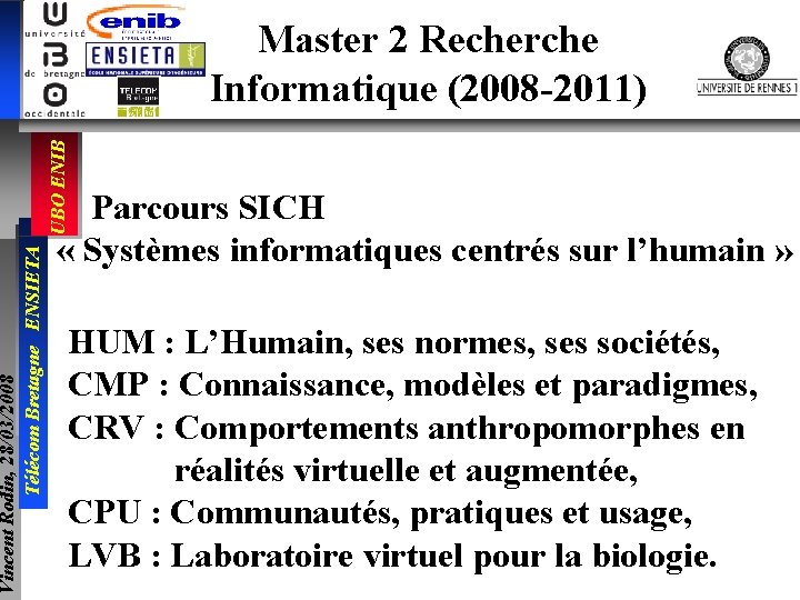 Vincent Rodin, 28/03/2008 Télécom Bretagne ENSIETA UBO ENIB Master 2 Recherche Informatique (2008 -2011)