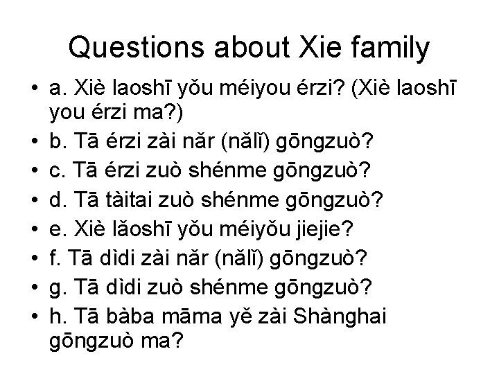 Questions about Xie family • a. Xiè laoshī yǒu méiyou érzi? (Xiè laoshī you