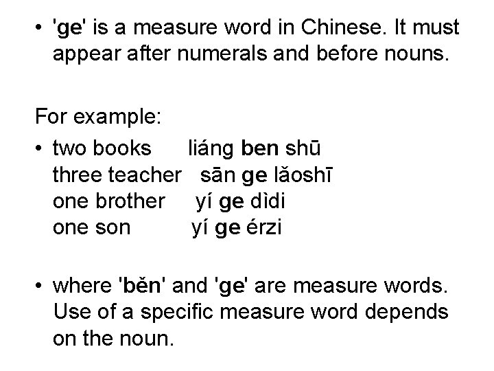  • 'ge' is a measure word in Chinese. It must appear after numerals