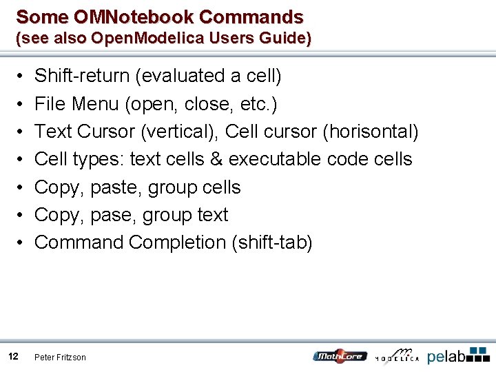 Some OMNotebook Commands (see also Open. Modelica Users Guide) • • 12 Shift-return (evaluated